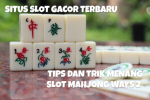 Tips dan Trik Menang di Slot Mahjong Ways 2 Gacor Terbaru